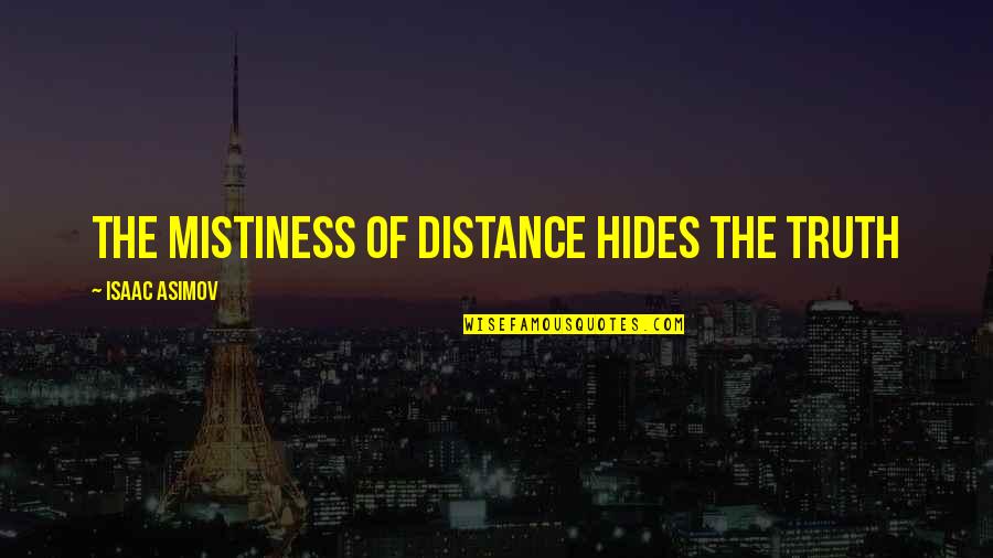 Ophidian Archway Quotes By Isaac Asimov: The mistiness of distance hides the truth