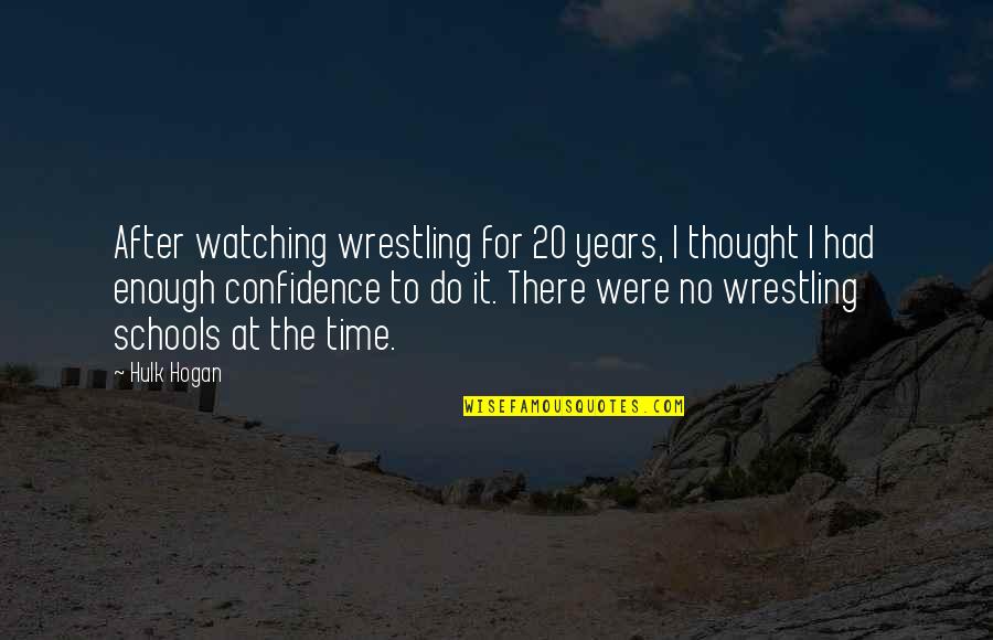 Ophidiophobia Quotes By Hulk Hogan: After watching wrestling for 20 years, I thought