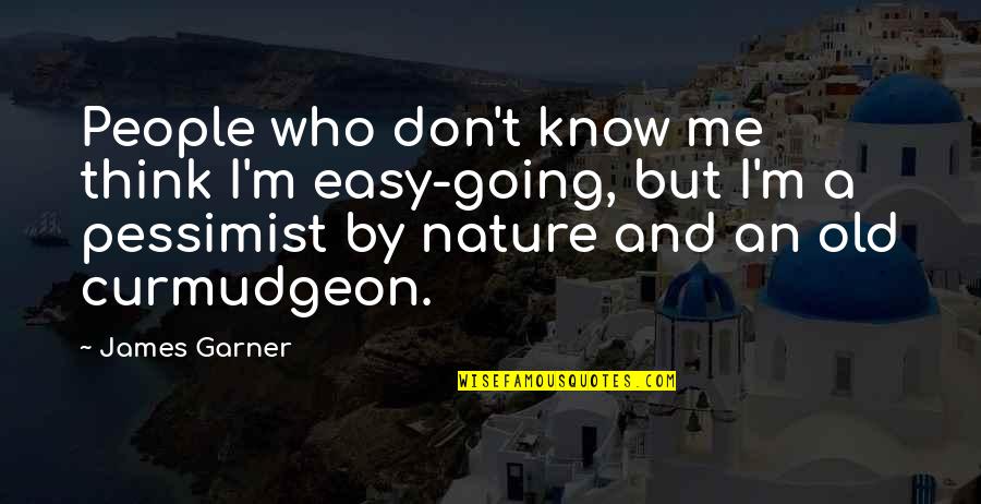 Ophidiophobia Quotes By James Garner: People who don't know me think I'm easy-going,