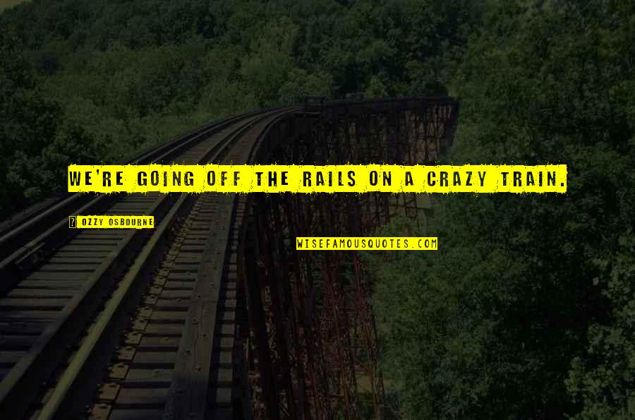 Ophis Snake Quotes By Ozzy Osbourne: We're going off the rails on a crazy Ophis Snake Quotes By Ozzy Osbourne: We're going off the rails on a crazy