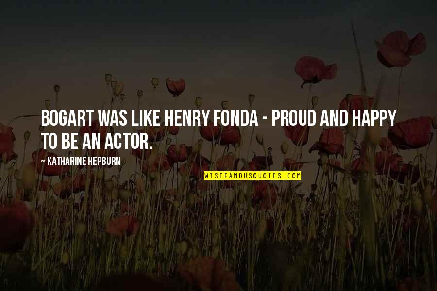 Ophthalmia Quotes By Katharine Hepburn: Bogart was like Henry Fonda - proud and