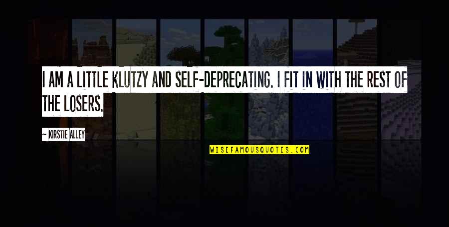 Ophthalmologically Quotes By Kirstie Alley: I am a little klutzy and self-deprecating. I