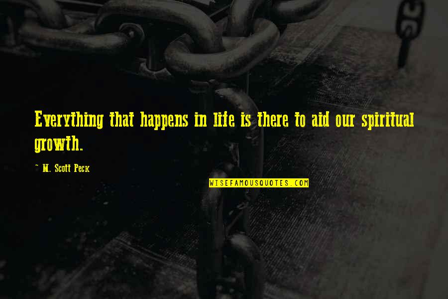 Ophthalmologically Quotes By M. Scott Peck: Everything that happens in life is there to