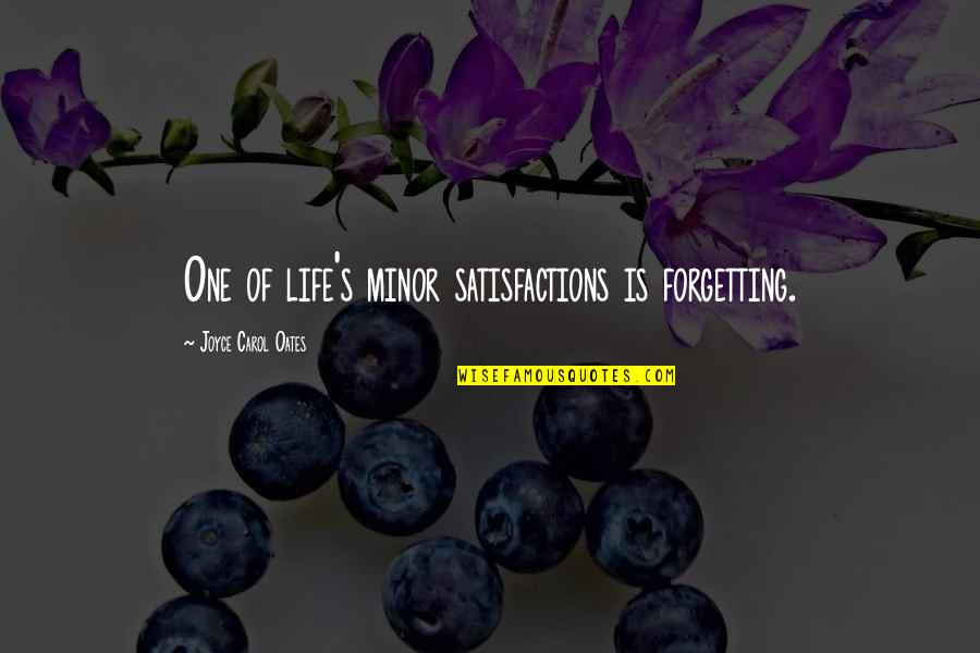 Ophuls Earrings Quotes By Joyce Carol Oates: One of life's minor satisfactions is forgetting.