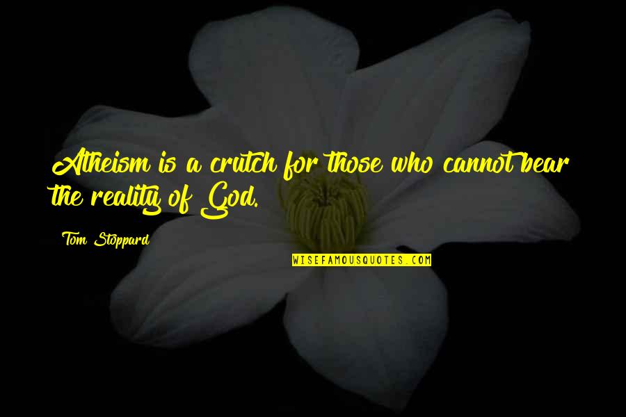 Opiate Of The People Quotes By Tom Stoppard: Atheism is a crutch for those who cannot