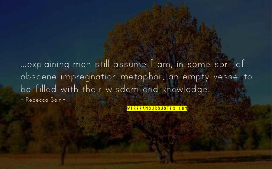 Opiated Quotes By Rebecca Solnit: ...explaining men still assume I am, in some