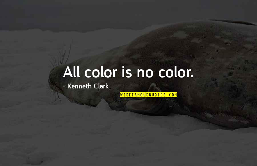 Opice Druhy Quotes By Kenneth Clark: All color is no color.