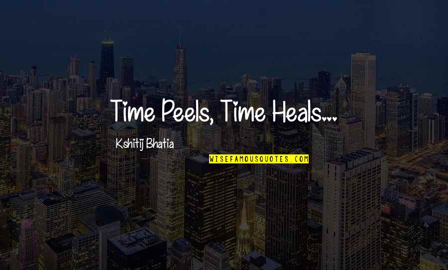 Opice Druhy Quotes By Kshitij Bhatia: Time Peels, Time Heals...