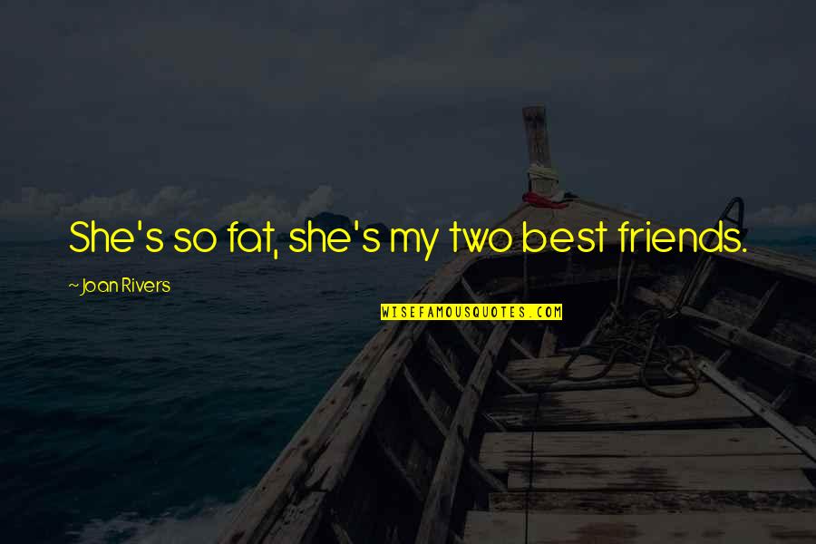 Opice Obrazky Quotes By Joan Rivers: She's so fat, she's my two best friends.