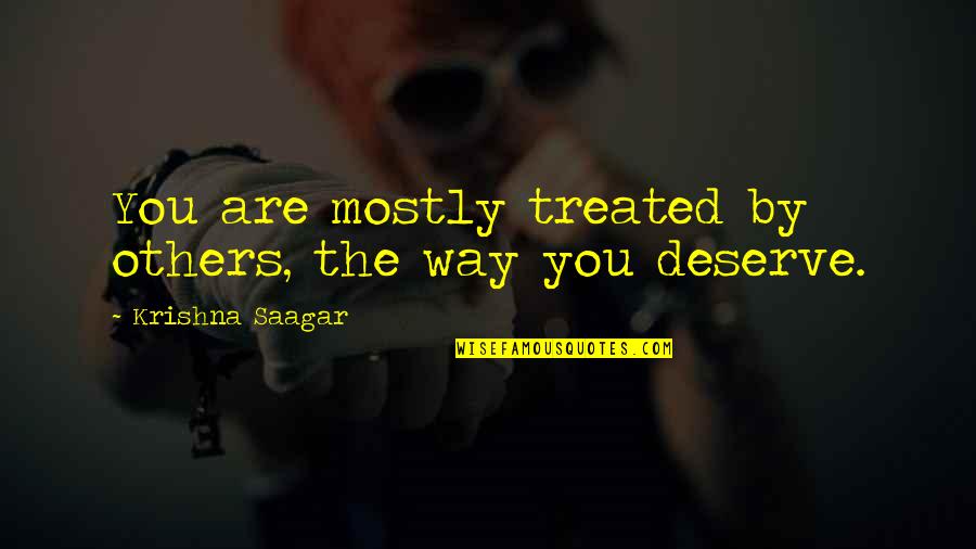 Opice Z Quotes By Krishna Saagar: You are mostly treated by others, the way Opice Z Quotes By Krishna Saagar: You are mostly treated by others, the way