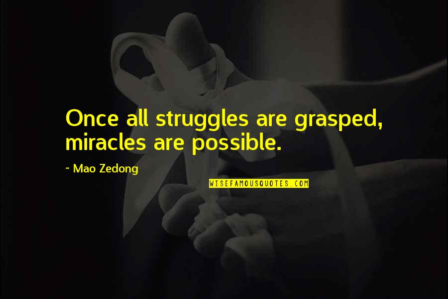 Opice Z Quotes By Mao Zedong: Once all struggles are grasped, miracles are possible.