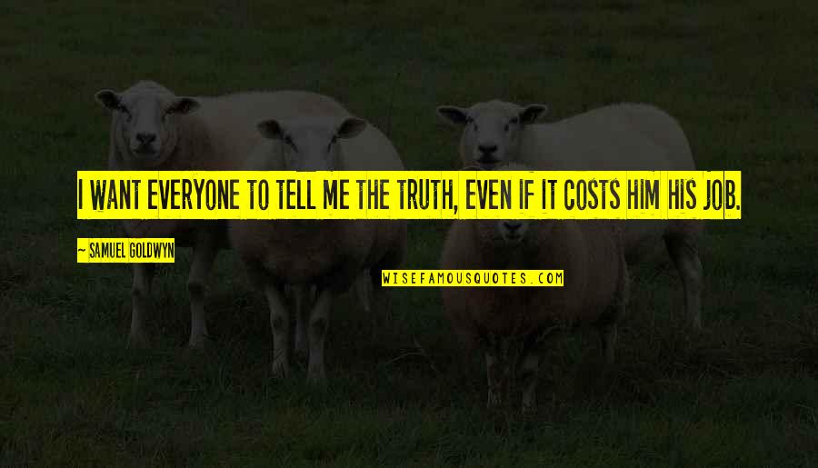 Opice Z Quotes By Samuel Goldwyn: I want everyone to tell me the truth, Opice Z Quotes By Samuel Goldwyn: I want everyone to tell me the truth,