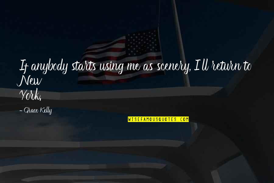 Opies Humboldt Quotes By Grace Kelly: If anybody starts using me as scenery, I'll