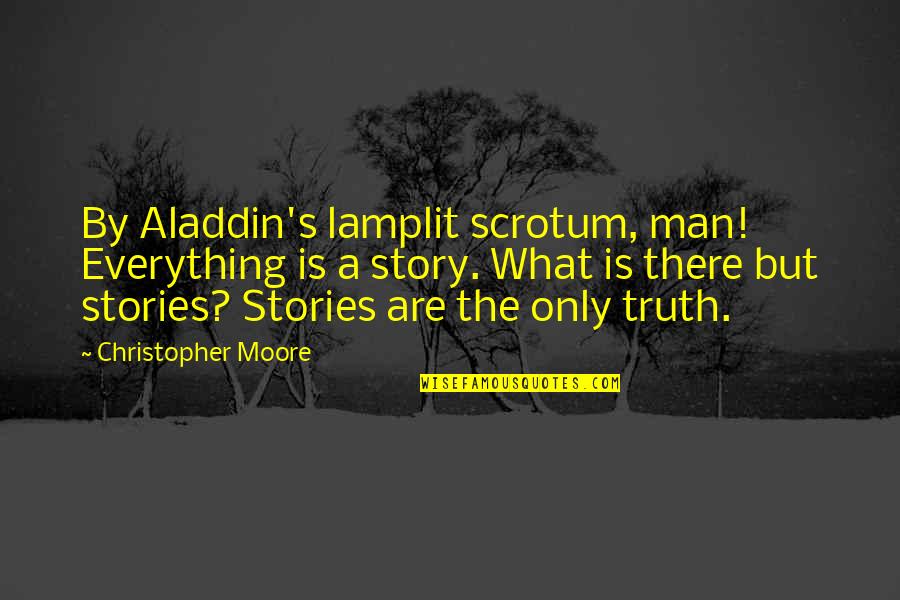 Opijam Quotes By Christopher Moore: By Aladdin's lamplit scrotum, man! Everything is a