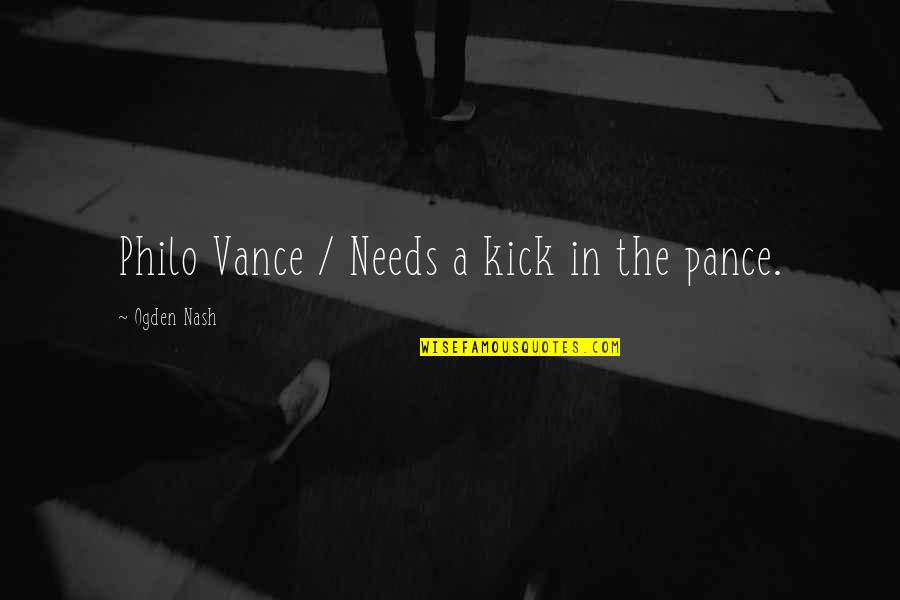 Opijam Quotes By Ogden Nash: Philo Vance / Needs a kick in the