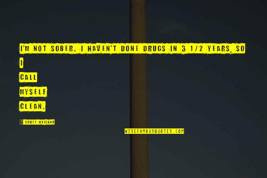 Opijama Quotes By Scott Weiland: I'm not sober. I haven't done drugs in