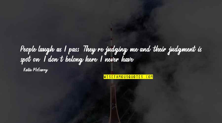 Opik Ee Quotes By Katie McGarry: People laugh as I pass. They're judging me