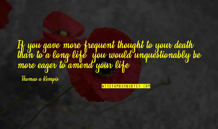 Opik Kumis Quotes By Thomas A Kempis: If you gave more frequent thought to your