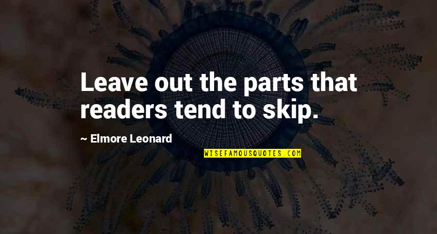Opikopi Quotes By Elmore Leonard: Leave out the parts that readers tend to Opikopi Quotes By Elmore Leonard: Leave out the parts that readers tend to