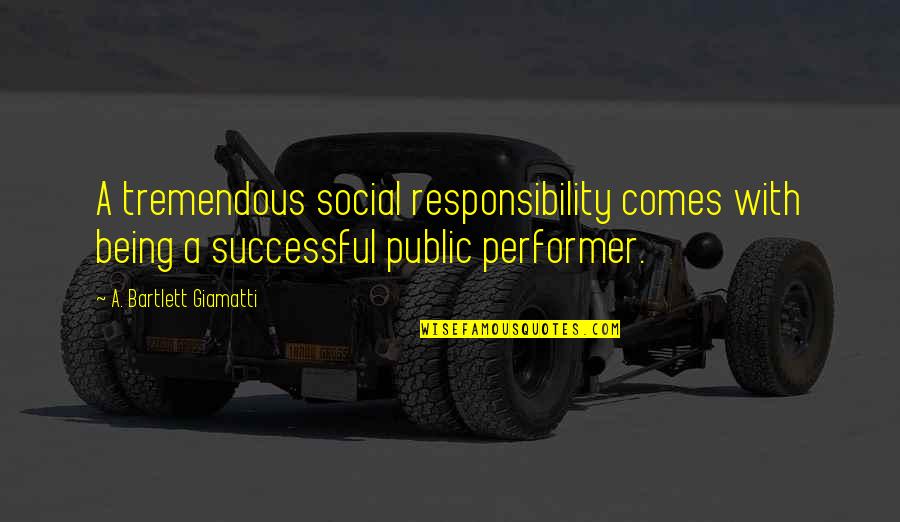 Opinafia Quotes By A. Bartlett Giamatti: A tremendous social responsibility comes with being a