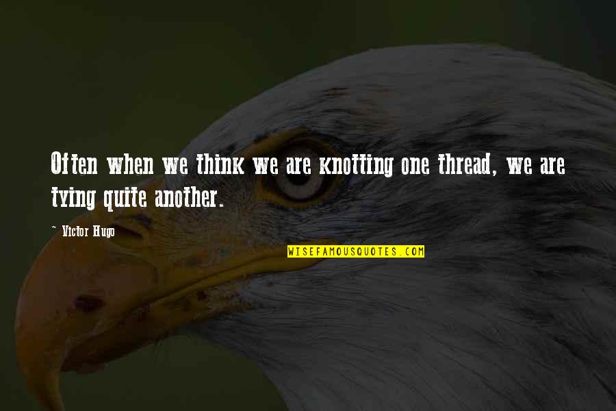 Opinar Linguee Quotes By Victor Hugo: Often when we think we are knotting one