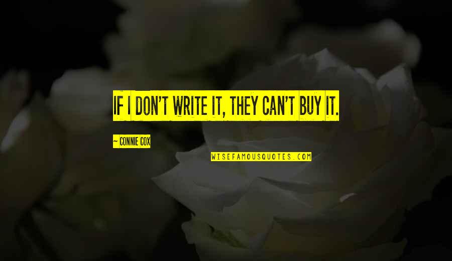 Opincarmachinery Quotes By Connie Cox: If I don't write it, they can't buy