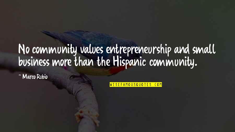 Opincarmachinery Quotes By Marco Rubio: No community values entrepreneurship and small business more