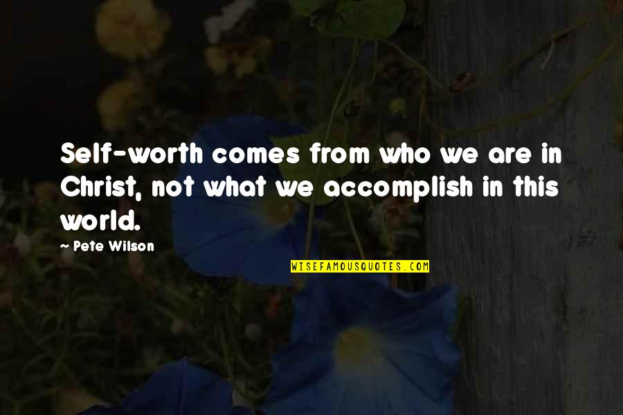 Opincarmachinery Quotes By Pete Wilson: Self-worth comes from who we are in Christ,