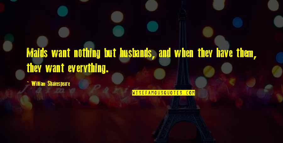 Opined Synonym Quotes By William Shakespeare: Maids want nothing but husbands, and when they Opined Synonym Quotes By William Shakespeare: Maids want nothing but husbands, and when they