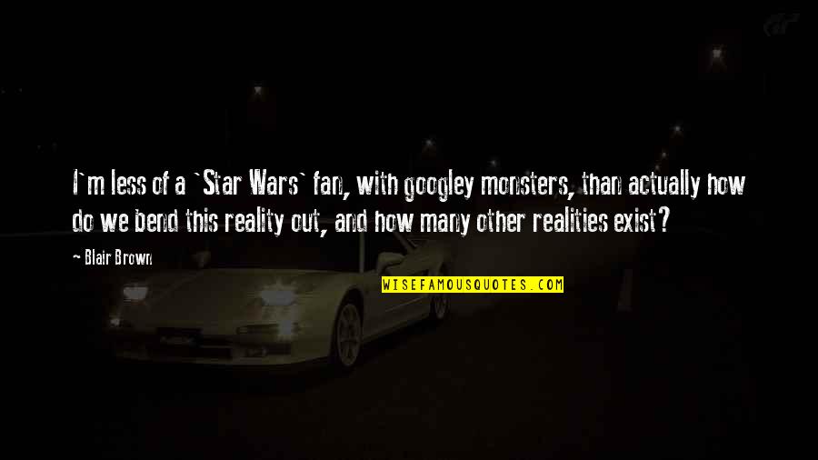 Opines Quotes By Blair Brown: I'm less of a 'Star Wars' fan, with Opines Quotes By Blair Brown: I'm less of a 'Star Wars' fan, with