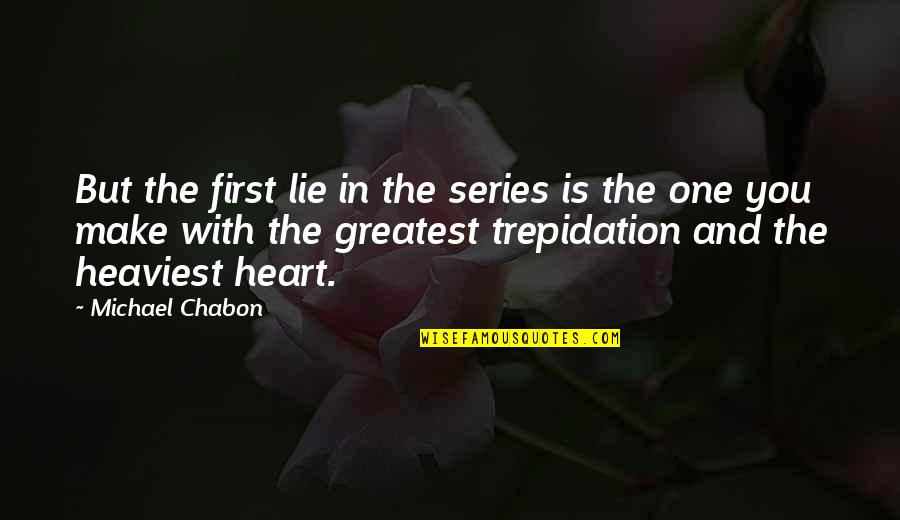 Opinia Timisoara Quotes By Michael Chabon: But the first lie in the series is Opinia Timisoara Quotes By Michael Chabon: But the first lie in the series is