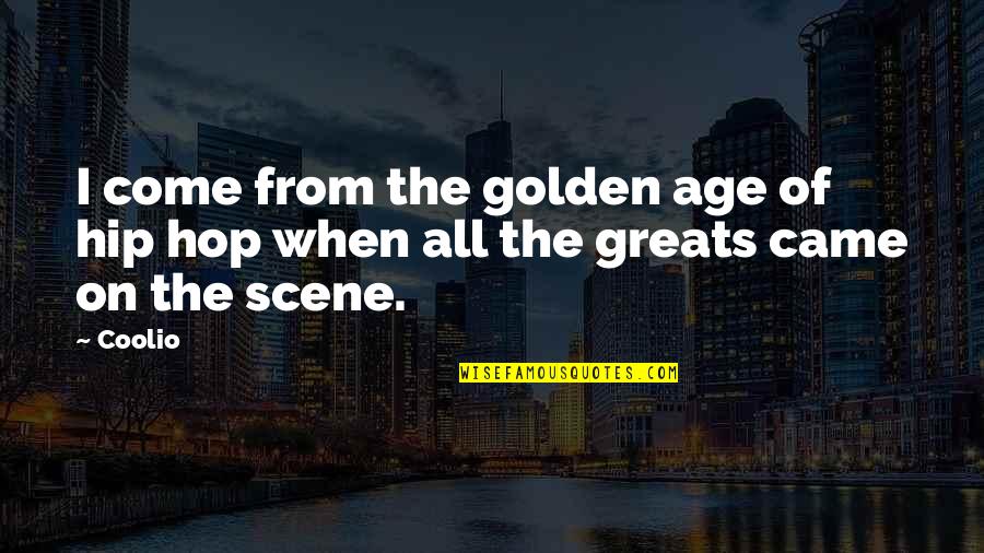 Opinia Timisoarei Quotes By Coolio: I come from the golden age of hip