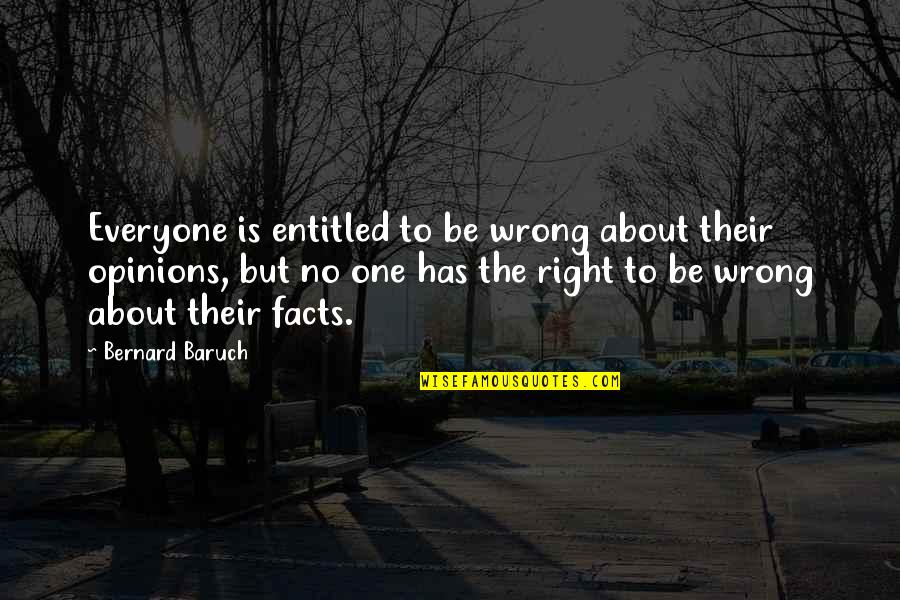 Opinion And Facts Quotes By Bernard Baruch: Everyone is entitled to be wrong about their