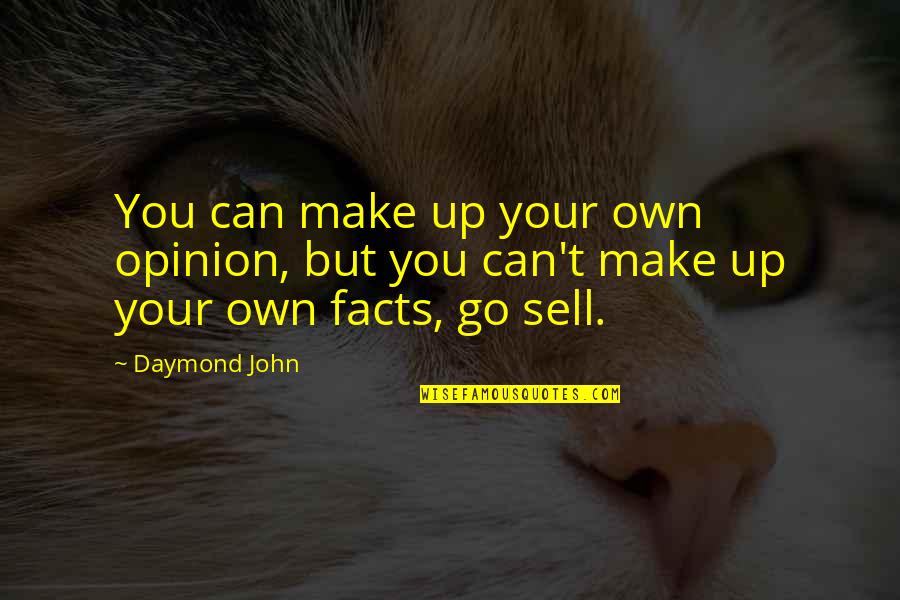 Opinion And Facts Quotes By Daymond John: You can make up your own opinion, but