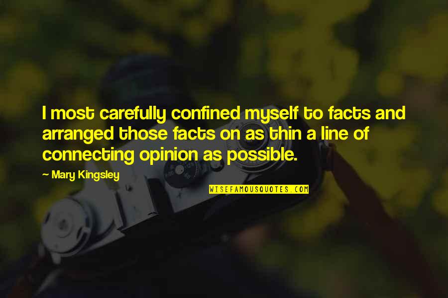 Opinion And Facts Quotes By Mary Kingsley: I most carefully confined myself to facts and
