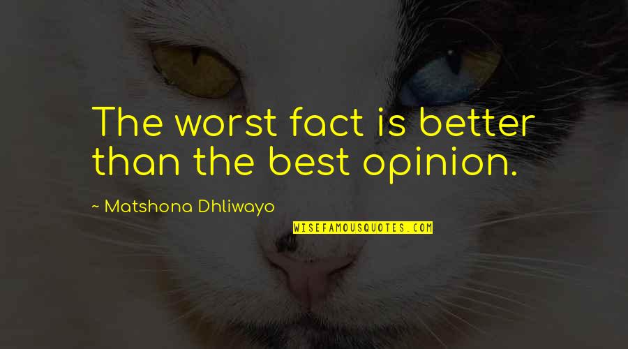 Opinion And Facts Quotes By Matshona Dhliwayo: The worst fact is better than the best