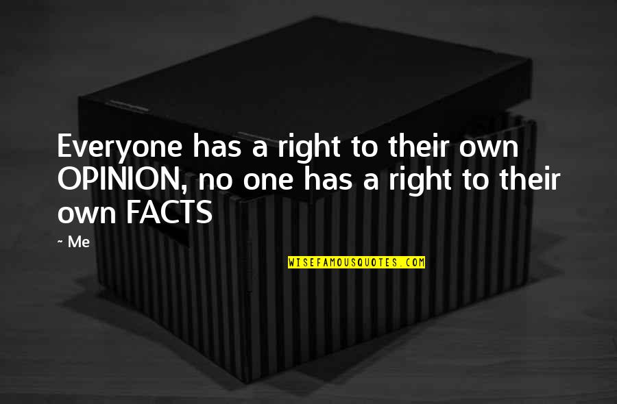 Opinion And Facts Quotes By Me: Everyone has a right to their own OPINION,