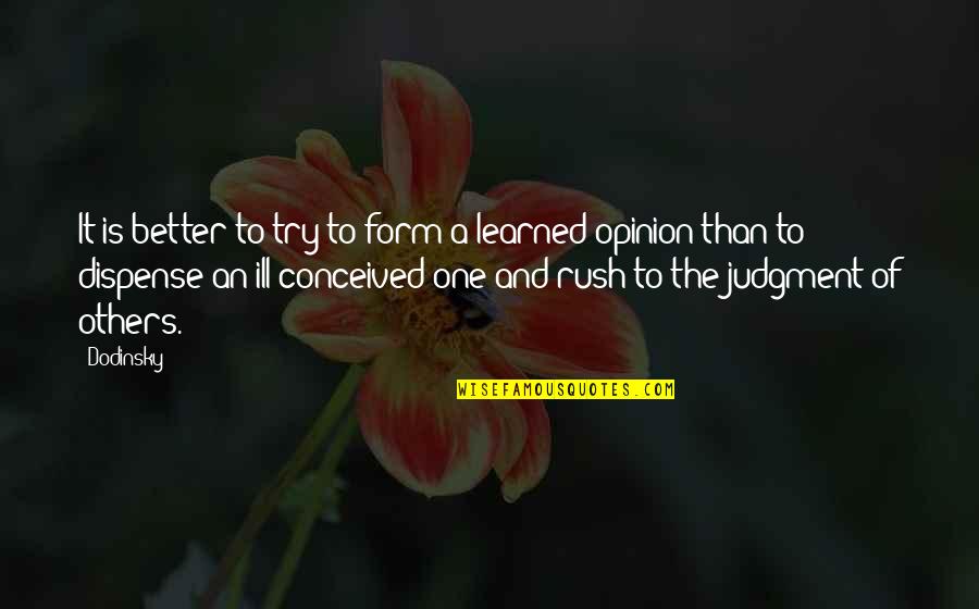 Opinion And Judgment Quotes By Dodinsky: It is better to try to form a