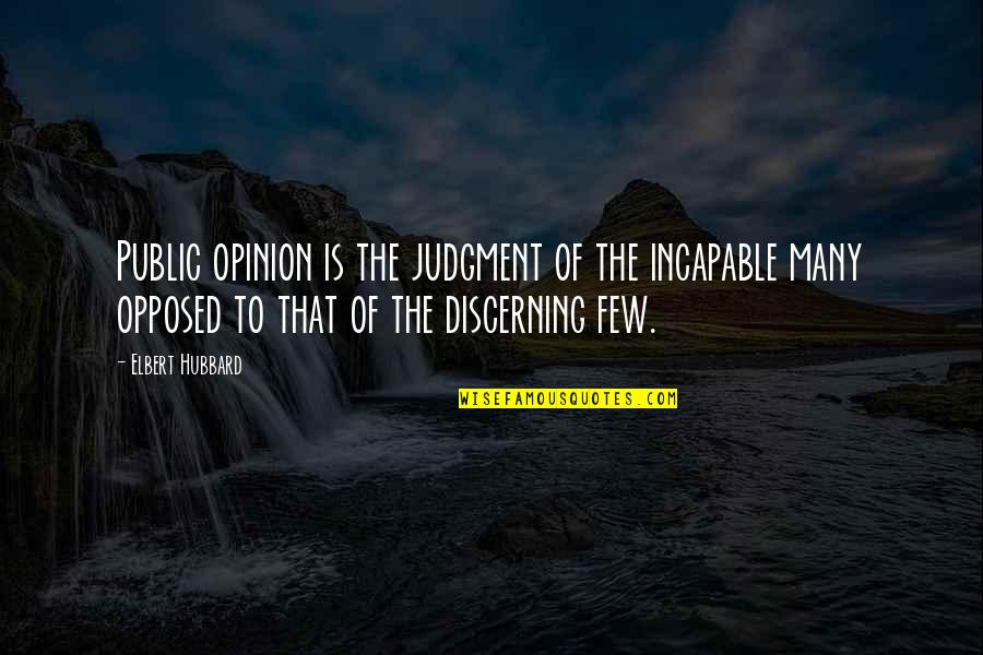 Opinion And Judgment Quotes By Elbert Hubbard: Public opinion is the judgment of the incapable