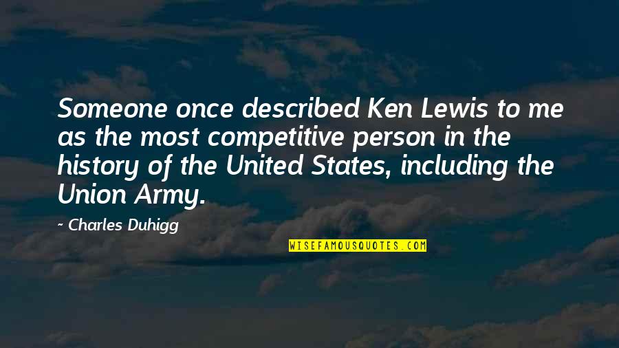Opinion And Reasons Quotes By Charles Duhigg: Someone once described Ken Lewis to me as