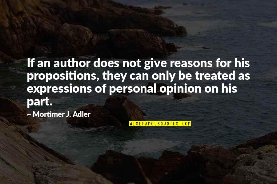 Opinion And Reasons Quotes By Mortimer J. Adler: If an author does not give reasons for