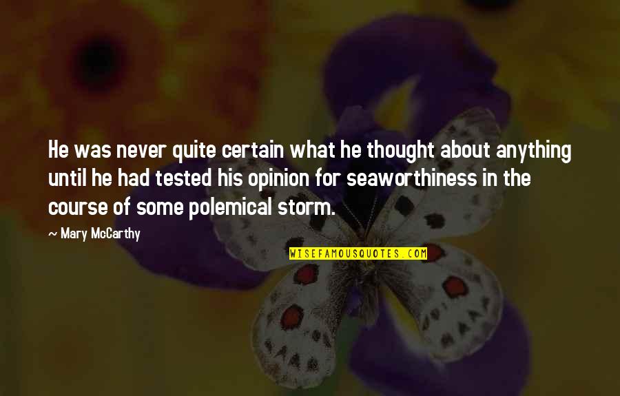 Opinion And Thought Quotes By Mary McCarthy: He was never quite certain what he thought Opinion And Thought Quotes By Mary McCarthy: He was never quite certain what he thought