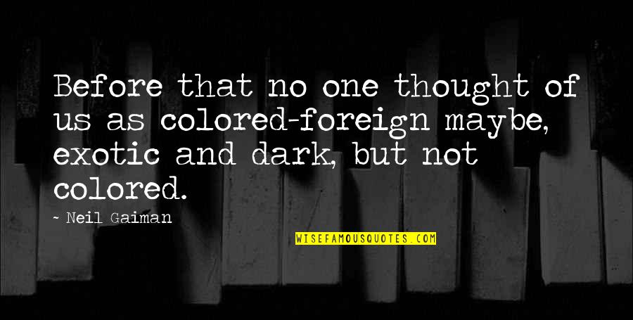 Opinion And Thought Quotes By Neil Gaiman: Before that no one thought of us as Opinion And Thought Quotes By Neil Gaiman: Before that no one thought of us as