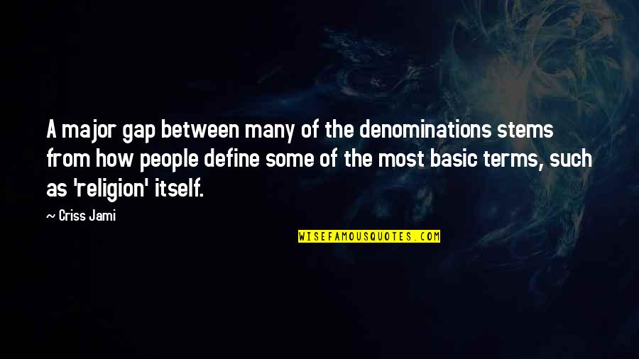 Opinion Definition Quotes By Criss Jami: A major gap between many of the denominations Opinion Definition Quotes By Criss Jami: A major gap between many of the denominations