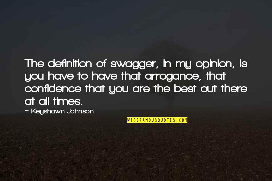 Opinion Definition Quotes By Keyshawn Johnson: The definition of swagger, in my opinion, is Opinion Definition Quotes By Keyshawn Johnson: The definition of swagger, in my opinion, is