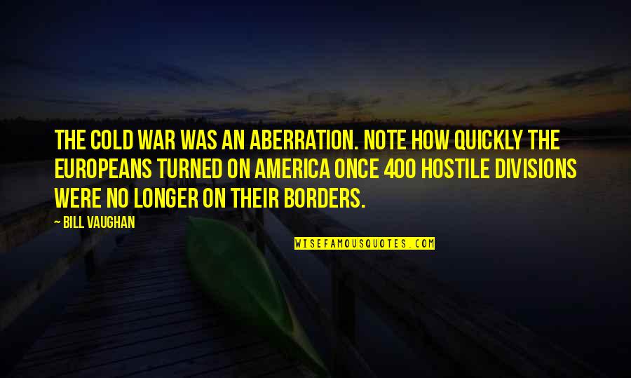 Opinion Essay Quotes By Bill Vaughan: The cold war was an aberration. Note how