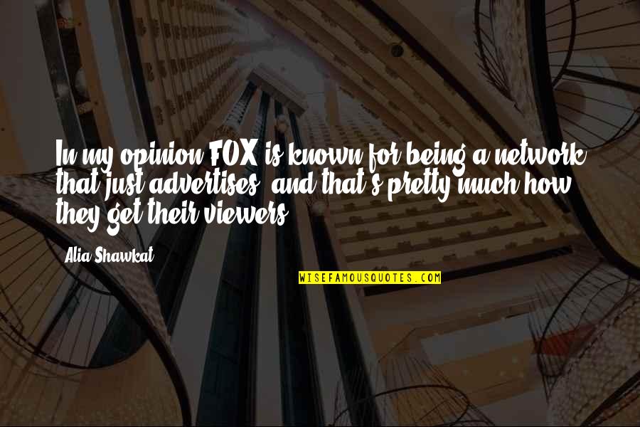 Opinion Network Quotes By Alia Shawkat: In my opinion FOX is known for being