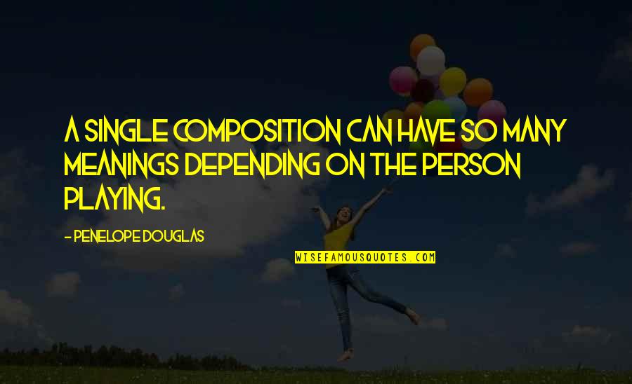 Opinion Network Quotes By Penelope Douglas: A single composition can have so many meanings