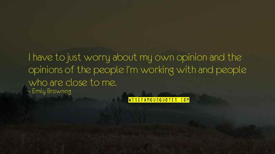 Opinion Of Me Quotes By Emily Browning: I have to just worry about my own