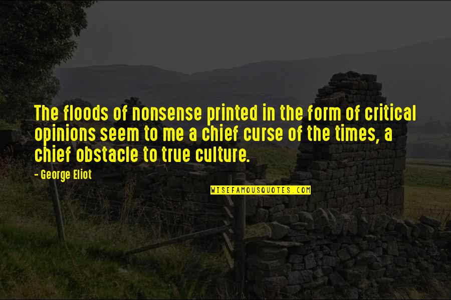 Opinion Of Me Quotes By George Eliot: The floods of nonsense printed in the form